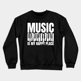 Music Is My Happy Place Inspiring Place Funny Quote Crewneck Sweatshirt